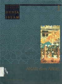 Ensiklopedi Tematis Dunia Islam 1 : akar dan awal
