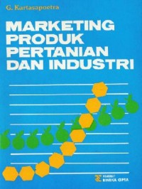 Marketing produk pertanian dan industri : yang diterapkan di Indonesia