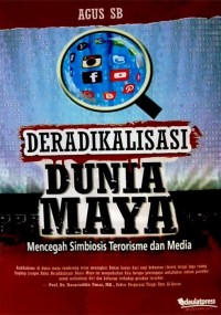 Deradikalisasi dunia maya : mencegah simbiosis terorisme dan media