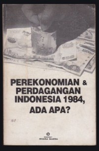 Perekonomian & Perdagangan Indonesia 1984, Ada Apa ?