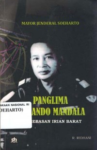 Mayor Jenderal Soeharto : Panglima Komando Mandala pembebasan Irian Barat