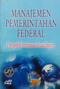 Manajemen pemerintahan federal perspektif Indonesia masa depan