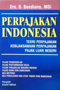 Perpajakan Indonesia : teori perpajakan, kebijaksanaan perpajakan, pajak luar negeri