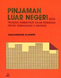 Pinjaman luar negeri : serta prosedur administratif dalam pembiayaan proyek pembangunan di Indonesia