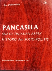 Pancasila : suatu tinjauan aspek historis dan sosio-politis