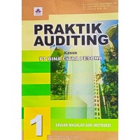 Praktik Auditing: Kasus PT Bina Citra Pesona, Cetakan -1, Jilid 1