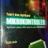 Teori dan aplikasi mikrokontroler : aplikasi pada mikrokontroler AT89C51