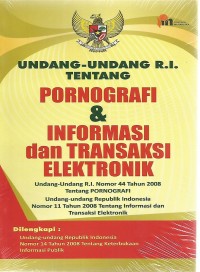 Undang-Undang R.I Tentang Pornografi & Informasi Dan Transaksi Elektronik
