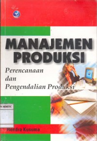 Manajemen produksi : perencanaan dan pengendalian produksi
