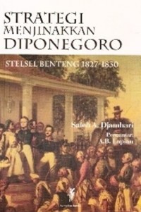 Strategi Menjinakkan Diponegoro  : Stelsel bBenteng 1827 - 1830