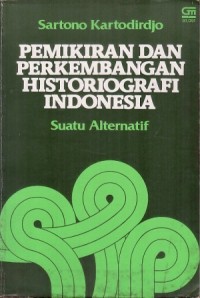 Pemikiran dan Perkembangan Historiografi Indonesia : Suatu Alternatif