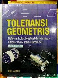 Toleransi Geometris : Referensi Praktis Membuat dan Membaca Gambar Teknik sesuai Standar ISO