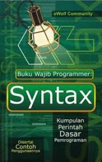 Buku wajib programmer Syntax : kumpulan perintah dasar pemrograman