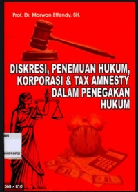 Diskresi, Penemuan Hukum, Korporasi & Tax Amnesty dalam Penegakan Hukum