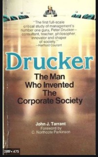 Drucker : The Man Who Invented The Corporate Society