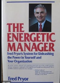 The Energetic Manager : Fred Pryor's System for Unleashing the Power in Yourself and Your Organization
