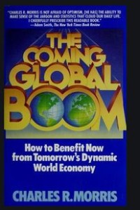 The Coming Global Boom : How To Benefit Now From Tomorrow's Dynamic World Economy