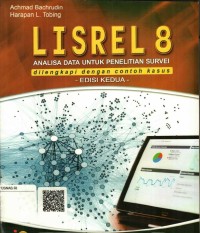 Lisrel 8 : analisa data untuk penelitian survei dilengkapi dengan contoh kasus, Ed 2