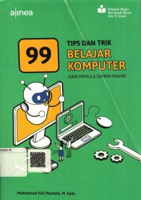 99 Tips Dan Trik Belajar Komputer : dari pemula sampai mahir