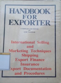 Handbook For Exporter : international selling and marketing techniques shipping export finance insurance export documentation and procedures