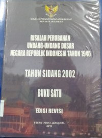 Risalah Perubahan Undang-undang Dasar Negara Republik Indonesia Tahun 1945 Tahun Sidang 2002 : buku satu