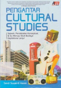 Pengantar cultural studies : sejarah, pendekatan konseptual, & isu menuju studi budaya kapitalisme lanjut