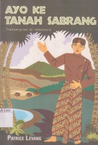 Ayo ke tanah sabrang : transmigrasi di Indonesia