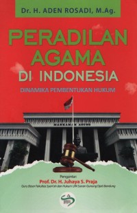 Peradilan Agama Di Indonesia : dinamika pembentukan hukum