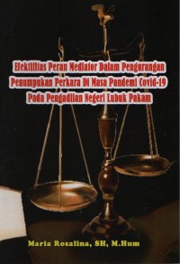 Efektifitas Peran Mediator Dalam Penumpukan Perkara Di Masa Pandemi Covid-19 Pada Pengadilan Negeri Lubuk Pakam