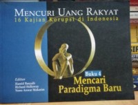 Mencuri Uang Rakyat : 16 Kajian Korupsi di Indonesia Mencari Paradigma Baru Buku 4