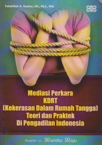 Mediasi perkara KDRT (kekerasan dalam rumah tangga) teori dan praktek di pengadilan Indonesia