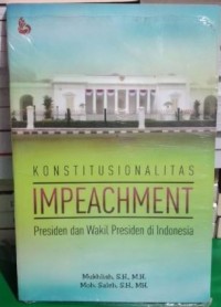 Konstitusionalitas impeachment : persiden dan wakil presiden di Indonesia