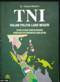 Tni Dalam politik Luar Negeri: studi kasus penyelesaian konfrontasi indonesia-malaysia