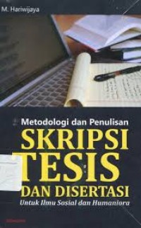 Metodologi dan Penulisan Skripsi Tesis dan Disertasi: Untuk Ilmu Sosial dan Humaniora