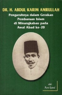 Dr. H. Abdul Karim Amirullah Pengaruhnya  dalam gerakan pembaruan islam di minangkabau pada awal abad ke-20