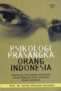 Psikologi Prasangka Orang Indonesia: Kumpulan Studi Empirik Prasangka Dalam Berbagai Aspek Kehidupan Orang Indonesia
