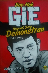 Soe Hok Gie : Biografi seorang demonstran 1942-1969