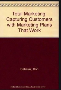 Total Marketing: Capturing Customers with Marketing Plans That Work