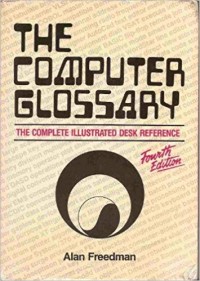 The computer glossary : The complate illustrated desk reference