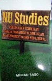NU studies : pergolakan pemikiran antara fundamentalisme islam dan fundamentalisme neo-liberal