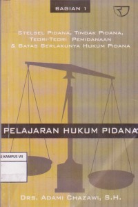 Pelajaran hukum pidana : stelsel pidana, tindak pidana, teori-teori pemindanaan & batas berlakunya hukum pidana bagian 1