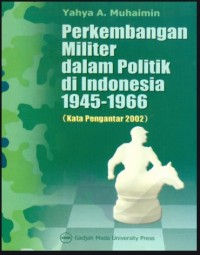 Perkembangan Militer Dalam Politik Di indonesia 1945 - 1966