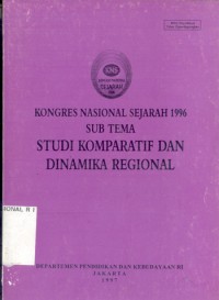 Kongres Nasional Sejarah 1996 : Sub Tema Studi Komparatif Dan Dinamika Regional