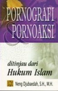 Pornografi dan pornoaksi : ditinjau dari hukum islam