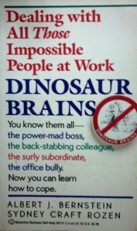 Dinosaur Brains: Dealing with All THOSE Impossible People at Work Dinosaur Brains: Dealing with All THOSE Impossible People at Work