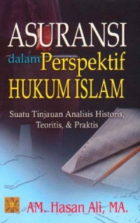 Asuransi dalam Perspektif Hukum Islam : Suatu Tinjauan Analisis Historis, Teoritis, & Praktis