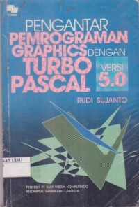Pengantar Pemrograman Graphics Dengan Turbo Pascal Versi 5.0