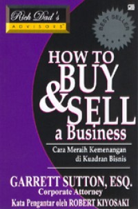 How to buy & sell a business : cara meraih kemenangan di kuadran bisnis