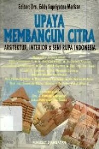 Upaya membangun citra : Arsitektur, Interior, dan Seni Rupa Indonesia