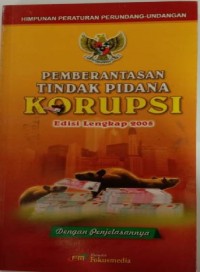 Himpunan peraturan Perundang-undangan Pemberantasan Tindak Pidana Korupsi : edisi lengkap 2005
